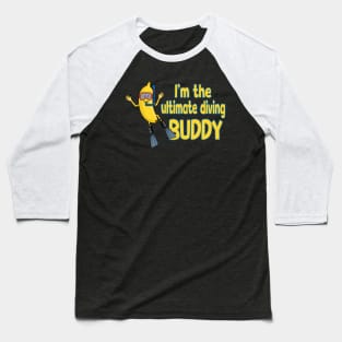 I´m the ultimate diving Buddy - Banana cartoon Baseball T-Shirt